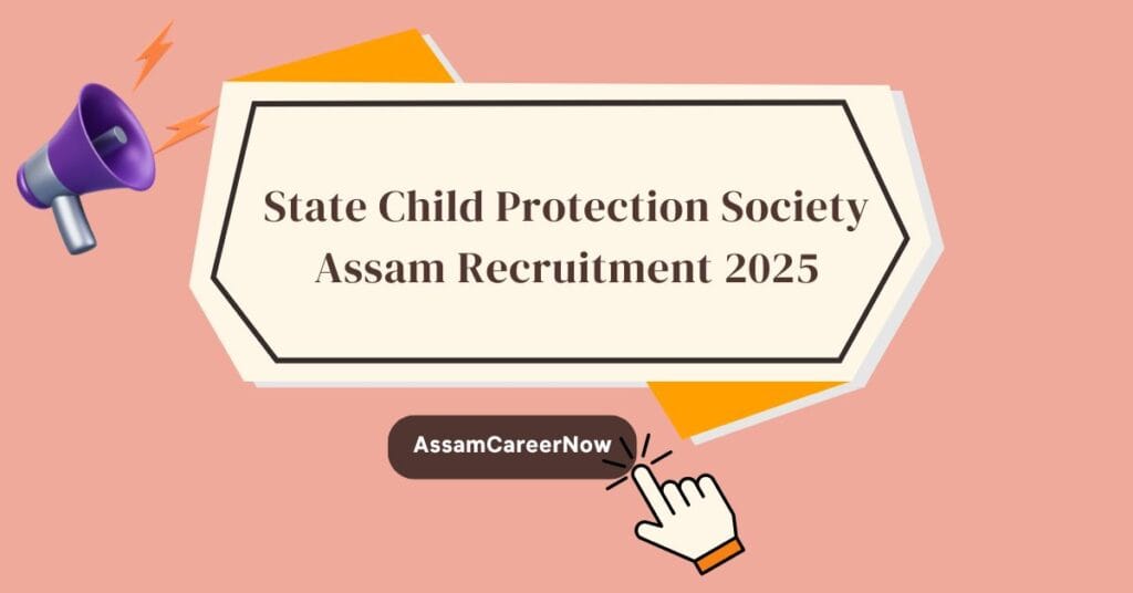 State Child Protection Society Assam Recruitment 2025