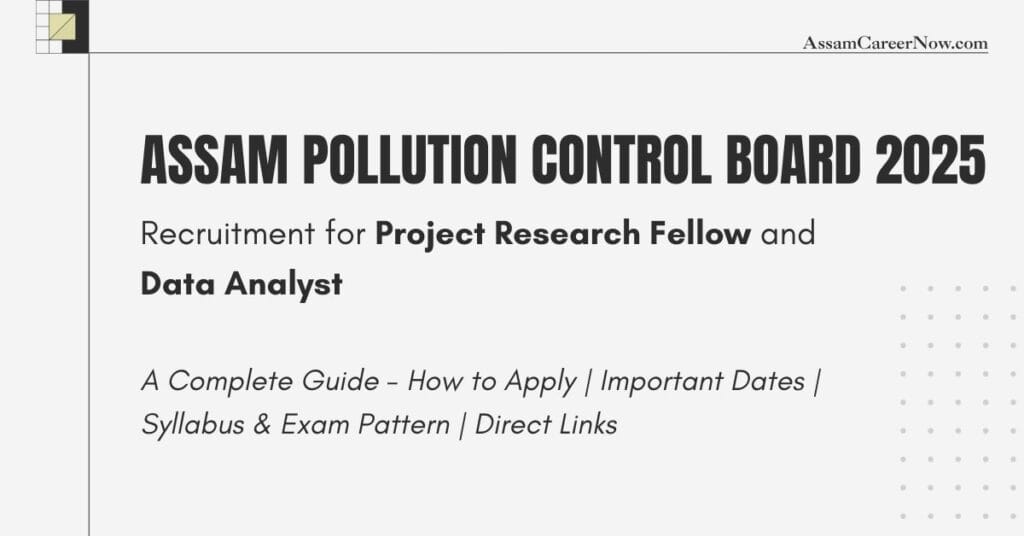 Assam Pollution Control Board Recruitment 2025: Project Research Fellow and Data Analyst posts