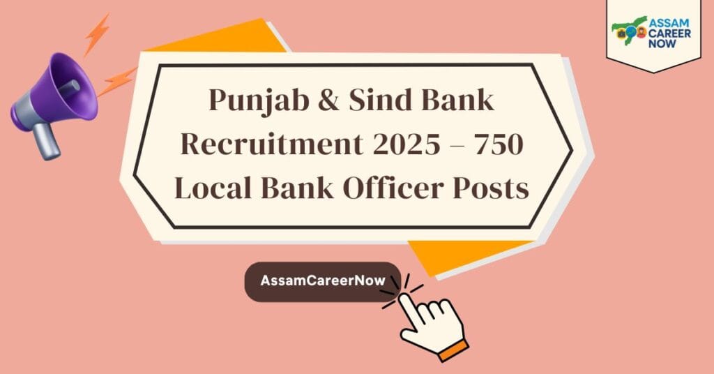 Punjab & Sind Bank Recruitment 2025 – Exciting Opportunity for 750 Local Bank Officer Posts