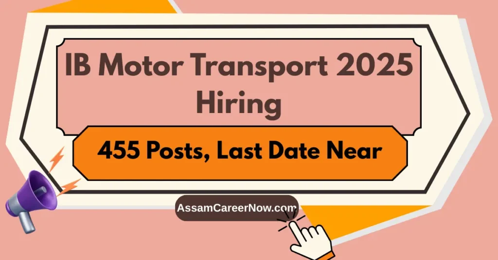 IB Security Assistant Motor Transport Recruitment 2025, IB Motor Transport Vacancy 2025, IB Security Assistant Recruitment 2025, Assam Government Jobs 2025, Defence Jobs Assam 2025, IB SA MT 2025 Online Application, Intelligence Bureau Recruitment 2025, Latest Assam Police Jobs, North East India Government Jobs, Eligibility for IB Security Assistant MT, 10th Pass Government Jobs Assam, How to apply IB Security Assistant Motor Transport 2025 online, IB Security Assistant Motor Transport age limit and qualification, IB Motor Transport driving test details 2025, Assam IB Security Assistant Motor Transport notification, IB SA MT recruitment 2025 last date to apply.
